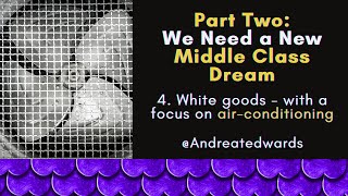 White goods  Part Two We need a new middle class dream section four [upl. by Tiphane932]