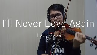 Ill Never Love Again A Star Is Born by Lady Gaga Violin Cover [upl. by Morley123]