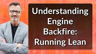 Understanding Engine Backfire Running Lean [upl. by Ariada]