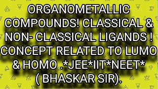 LECTUREORGANOMETALLIC COMPOUNDS CLASSICAL amp NONCLASSICAL LIGANDSCONCEPT RELATED TO LUMO AND HOMO [upl. by Maitland364]