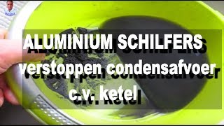 ALUMINIUM SCHILFERS verstoppen condensafvoer cv ketel [upl. by Enelav]