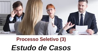 Processo Seletivo 3  Estudo de Casos e Apresentações [upl. by Sayed]