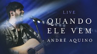 ANDRÉ AQUINO  QUANDO ELE VEM  LIVE [upl. by Holland]