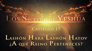 Los secretos de Yeshua CAP17 Lashón Hará – Lashón Hatov ¿A qué reino perteneces [upl. by Vere]