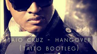 Taio Cruz  Hangover TAITO Bootleg [upl. by Sucul]