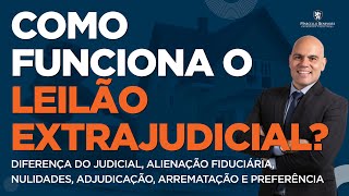 Como funciona o leilão extrajudicial de imóvel Anulação alienação fiduciária e diferença judicial [upl. by Idel646]