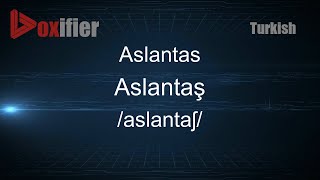 How to Pronounce Aslantas Aslantaş in Turkish  Voxifiercom [upl. by Stefanie]