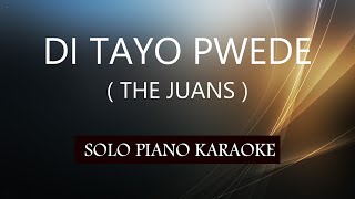 DI TAYO PWEDE  THE JUANS  PH KARAOKE PIANO by REQUEST COVERCY [upl. by Niwrad184]