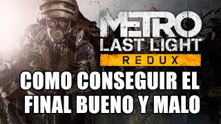 Metro Last Light Redux Como conseguir el Final bueno y malo [upl. by Aisatna]