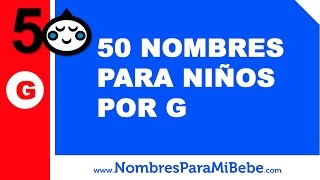 50 nombres para niños por G  los mejores nombres de bebé  wwwnombresparamibebecom [upl. by Adonis243]