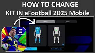 How To Change Kit In eFootball 2025 Mobile [upl. by Mignonne]