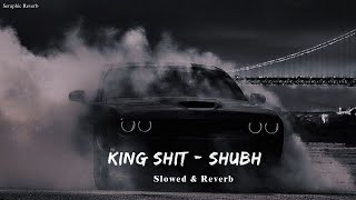 King Shit  LofiSlowed amp Reverb  Shubh  New punjabi song [upl. by Ardyth13]