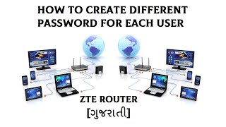 How to Create Different Password for Each User ZTE Router Gujarati [upl. by Amberly]