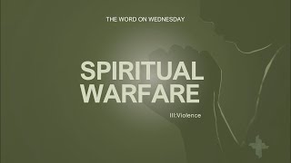 The Word On Wednesday Episode 36 Spiritual Warfare III Violence [upl. by Pelag]