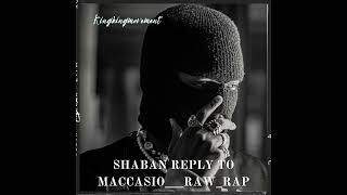 Shaban Reply To Maccasio Raw rap [upl. by Beverley]