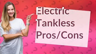 Is an electric tankless water heater a good idea [upl. by Moriyama]