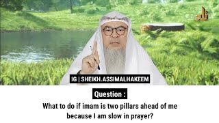 What to do if imam is two pillars ahead of me because I am slow in prayer  Sheikh Assim Al Hakeem [upl. by Alick]