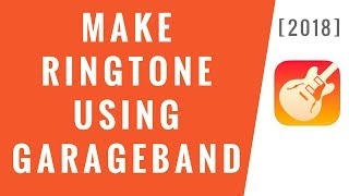 Make Ringtone For iPhone Using GarageBand  2018 Easy Method [upl. by Hourigan]