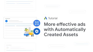 How to Create More Effective Google Ads with Automatically Created Assets Google Ads Tutorials [upl. by Lenej]