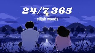 247 365 Lyrics  Elijah Woods [upl. by Lissy808]