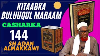 Kitaabka Buluuqul Maraam 144 aad Sh Adan Almakkawiحفظه الله [upl. by Myrna63]