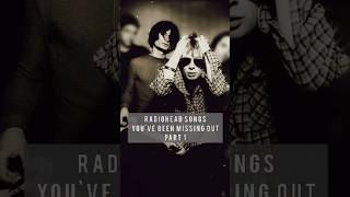 Radiohead Songs Youve Been Missing Out Part 1 😃📻🌌🔥 radiohead shorts [upl. by Shenan]