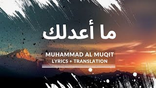 HOW JUST YOU ARE  ما أعدلك  MAUHAMMAD AL MUQIT  lyricsTranslation [upl. by Surtemed845]