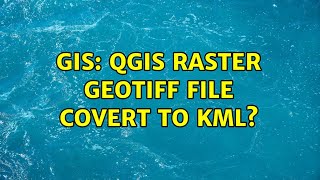 GIS QGIS raster GeoTIFF file covert to kml 2 Solutions [upl. by Viddah686]