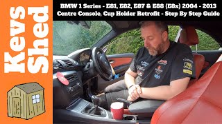 BMW 1 Series  E81 E82 E87 amp E88 E8x 04  13 Centre Console Cup Holder Retrofit  Full Guide [upl. by Abott855]