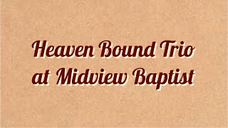 Heaven Bound Trio at Midview Baptist in Kings Mountain NC [upl. by Scharf518]