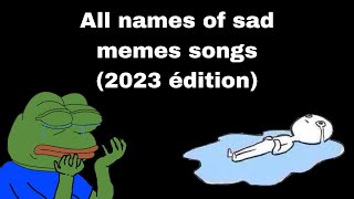 2023 All names of sad memes songs [upl. by Aynor]