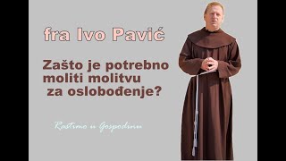 Fra Ivo Pavić  O molitvi za ozdravljenje i oslobođenje [upl. by Aggappera450]