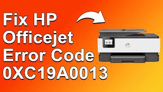 How To Fix HP Officejet Error Code 0XC19A0013  Meaning Causes amp Solutions Proven Fix [upl. by Adamok]