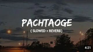 Pachtaoge  slowed  reverb  Arijit singh  lofi remix [upl. by Nodyl692]