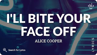 Alice Cooper  Ill Bite Your Face Off Lyrics for Desktop [upl. by Marek191]