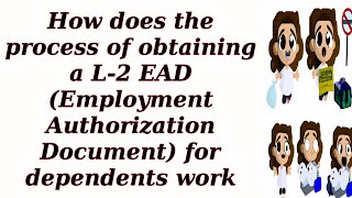 How does the process of obtaining a L2 EAD Employment Authorization Document for dependents work [upl. by Esylla27]