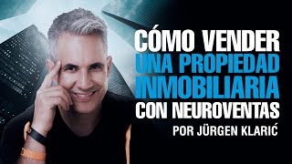 Cómo vender una propiedad inmobiliaria con neuroventas Jurgen Klaric [upl. by Dympha]