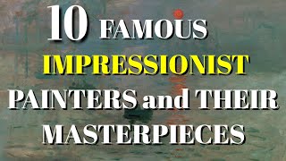 TOP 10 FAMOUS IMPRESSIONIST PAINTERS AND THEIR MASTERPIECES [upl. by Eleon]