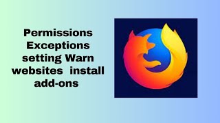 Permissions Exceptions setting Warn you when websites try to install add ons in Mozilla Firefox [upl. by Socher]