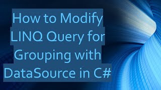 How to Modify LINQ Query for Grouping with DataSource in C [upl. by Robbert]