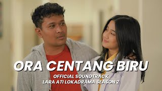 ORA CENTANG BIRU  SOUNDTRACK LARA ATI LOKADRAMA S2 [upl. by Parsons729]