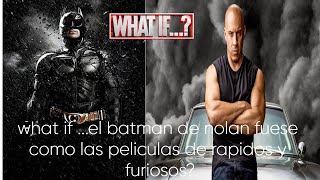 WHAT IFEL BATMAN DE NOLAN FUESE COMO LAS DE RAPIDO Y FURIOSO [upl. by Stew]