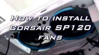 How to Install Corsair SP 120 Fans [upl. by Trici138]