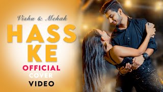 Hass Ke  Jass Manak  Love Story  Cover Song Video  Vishu amp Mehak VM Vlogs [upl. by Ahsonek237]