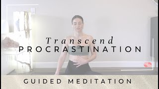 Transcend Procrastination  Guided Meditation [upl. by Lynch]