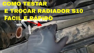 Como troca e testar o radiador da S10 Rapido e fácil [upl. by Estevan287]