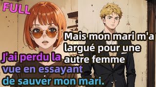 【Full】Jai perdu la vue en essayant de sauver mon mariMais mon mari ma largué pour une autre femme [upl. by Sorips]