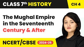 The Mughal Empire in the Seventeenth Century and After  Class 7 History Chapter 4  CBSE 202425 [upl. by Aznofla]