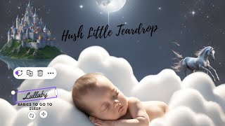 Hush Little Teardrop  Lullaby For Babies to go to Sleep  Sleep Song [upl. by Maitund84]