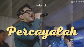 Percayalah  Afgan feat Raisa Live Cover  Good People Music [upl. by Gustafson]